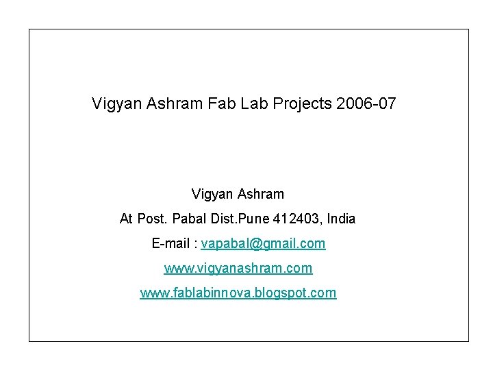 Vigyan Ashram Fab Lab Projects 2006 -07 Vigyan Ashram At Post. Pabal Dist. Pune