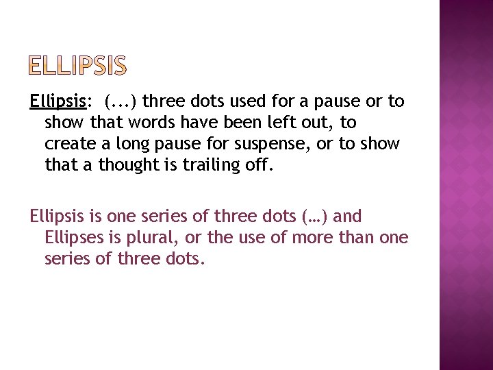 Ellipsis: (. . . ) three dots used for a pause or to show