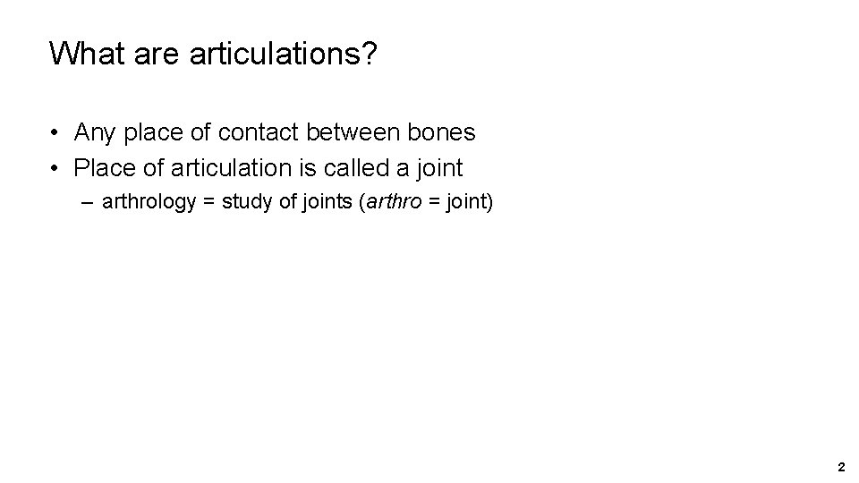 What are articulations? • Any place of contact between bones • Place of articulation