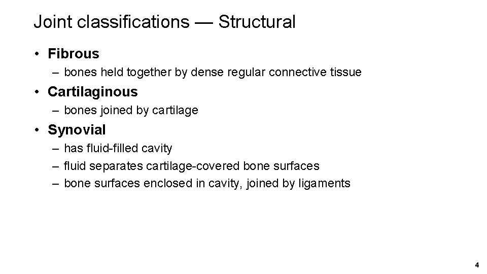 Joint classifications — Structural • Fibrous – bones held together by dense regular connective