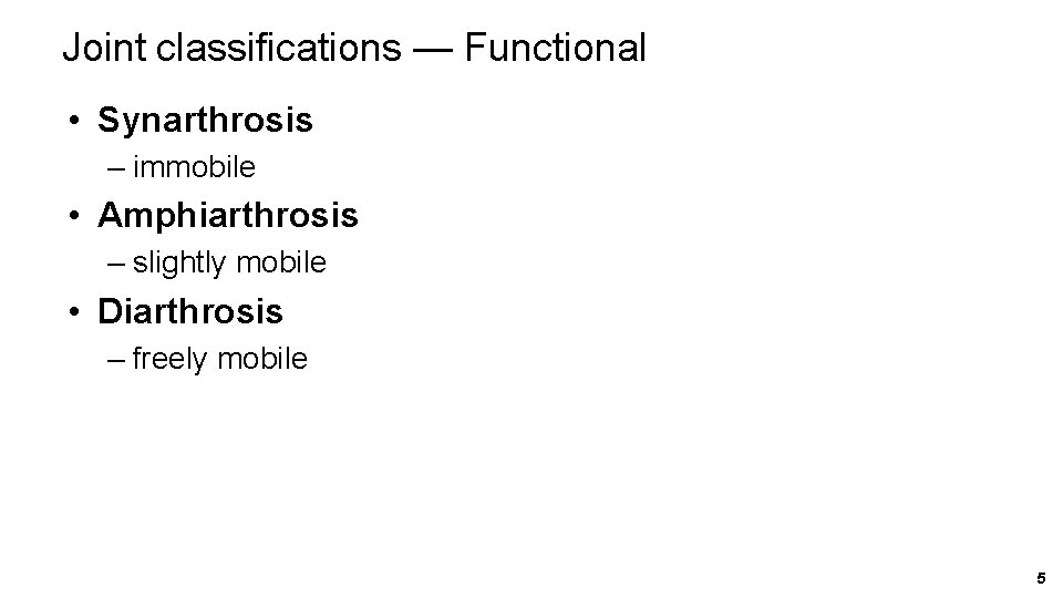 Joint classifications — Functional • Synarthrosis – immobile • Amphiarthrosis – slightly mobile •