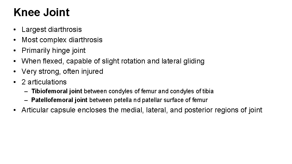 Knee Joint • • • Largest diarthrosis Most complex diarthrosis Primarily hinge joint When