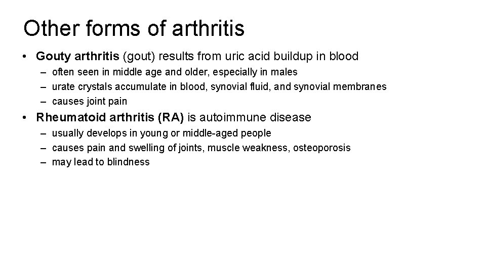 Other forms of arthritis • Gouty arthritis (gout) results from uric acid buildup in