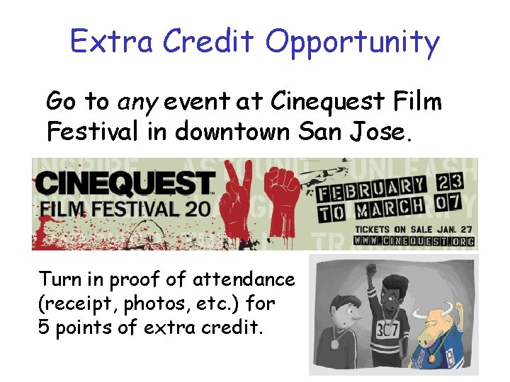 Extra Credit Opportunity Go to any event at Cinequest Film Festival in downtown San