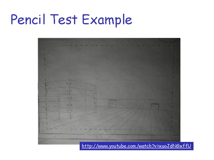 Pencil Test Example http: //www. youtube. com/watch? v=xuo. Jd. NGxff. U 