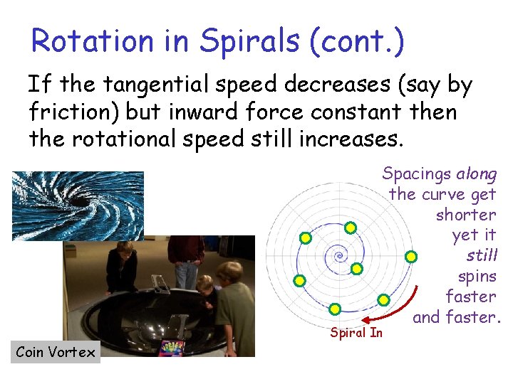 Rotation in Spirals (cont. ) If the tangential speed decreases (say by friction) but