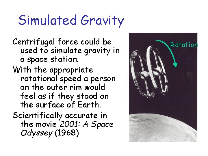 Simulated Gravity Centrifugal force could be used to simulate gravity in a space station.