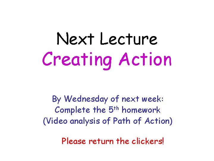 Next Lecture Creating Action By Wednesday of next week: Complete the 5 th homework