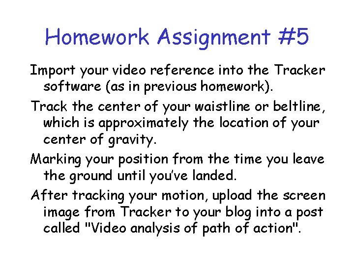 Homework Assignment #5 Import your video reference into the Tracker software (as in previous