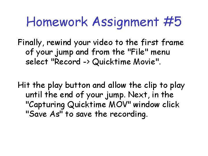 Homework Assignment #5 Finally, rewind your video to the first frame of your jump