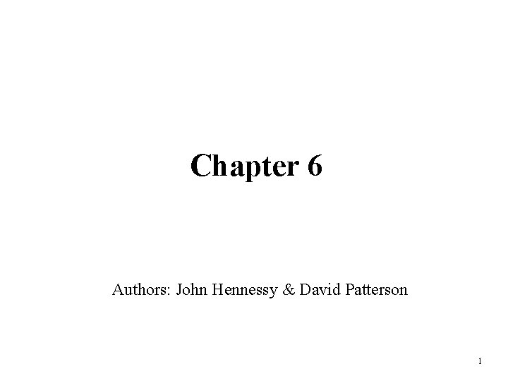 Chapter 6 Authors: John Hennessy & David Patterson 1 