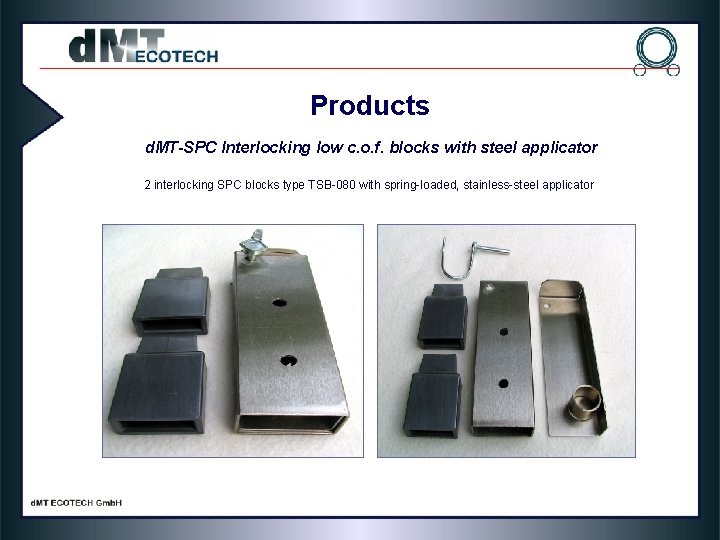 Products d. MT-SPC Interlocking low c. o. f. blocks with steel applicator 2 interlocking Products d. MT-SPC Interlocking low c. o. f. blocks with steel applicator 2 interlocking
