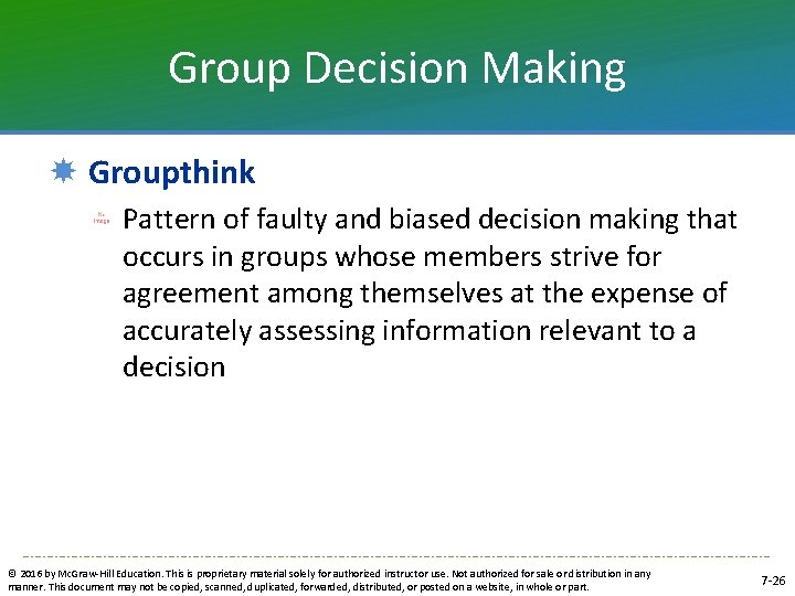 Group Decision Making Groupthink Pattern of faulty and biased decision making that occurs in