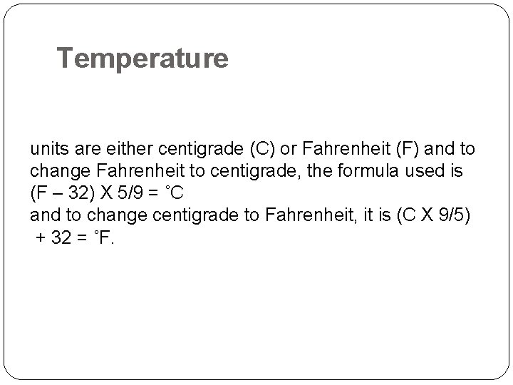 Temperature units are either centigrade (C) or Fahrenheit (F) and to change Fahrenheit to