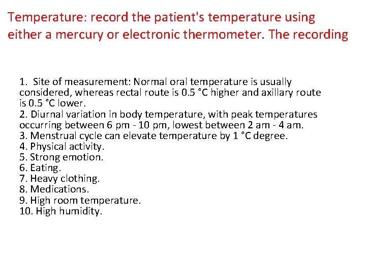 Temperature: record the patient's temperature using either a mercury or electronic thermometer. The recording