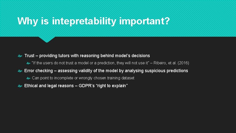 Why is intepretability important? Trust – providing tutors with reasoning behind model’s decisions “If