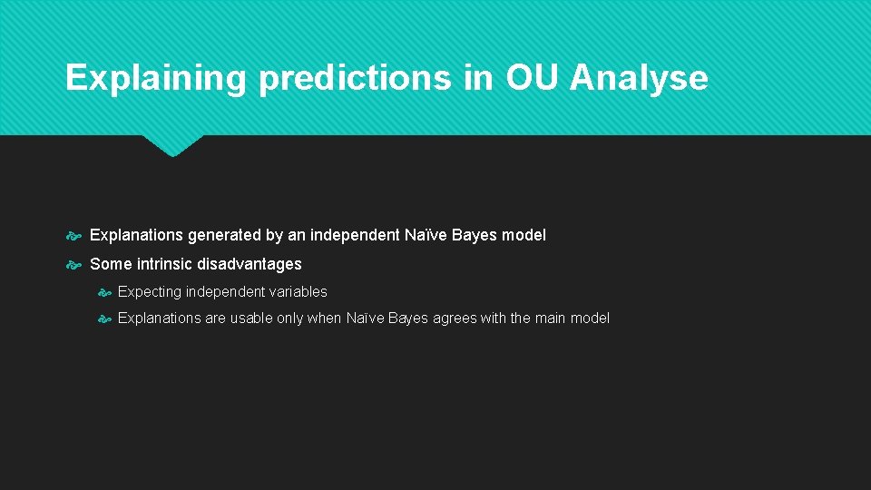 Explaining predictions in OU Analyse Explanations generated by an independent Naïve Bayes model Some