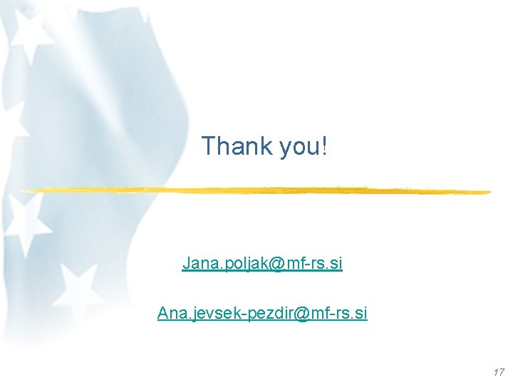 Thank you! Jana. poljak@mf-rs. si Ana. jevsek-pezdir@mf-rs. si 17 