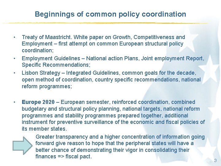 Beginnings of common policy coordination • • Treaty of Maastricht. White paper on Growth,