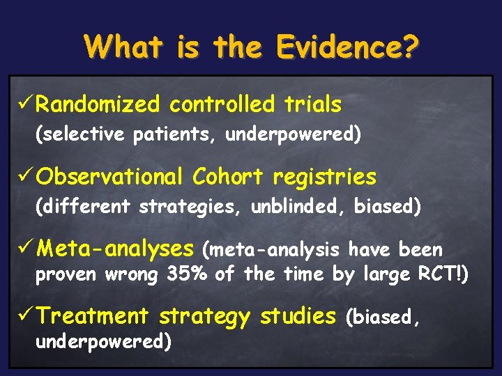 What is the Evidence? ü Randomized controlled trials (selective patients, underpowered) ü Observational Cohort