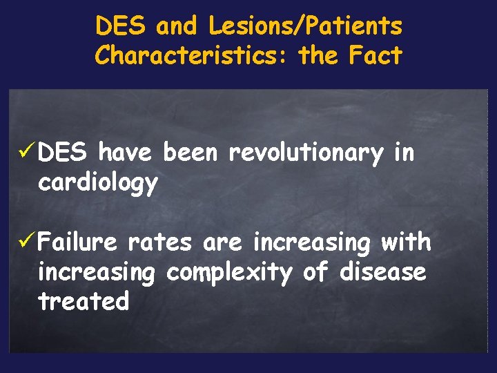 DES and Lesions/Patients Characteristics: the Fact üDES have been revolutionary in cardiology üFailure rates