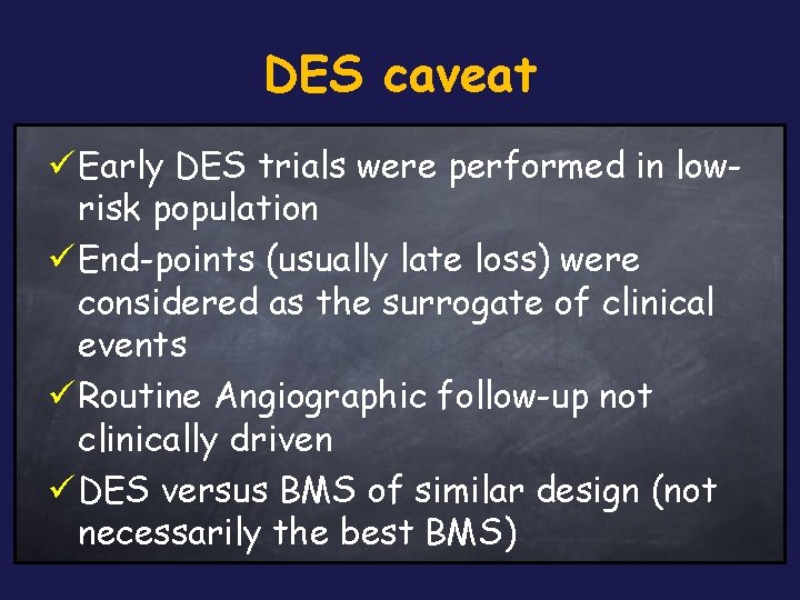 DES caveat ü Early DES trials were performed in lowrisk population ü End-points (usually