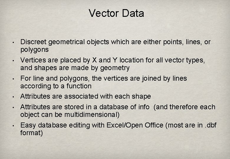 Vector Data • • • Discreet geometrical objects which are either points, lines, or