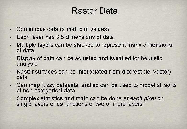 Raster Data • • Continuous data (a matrix of values) Each layer has 3.