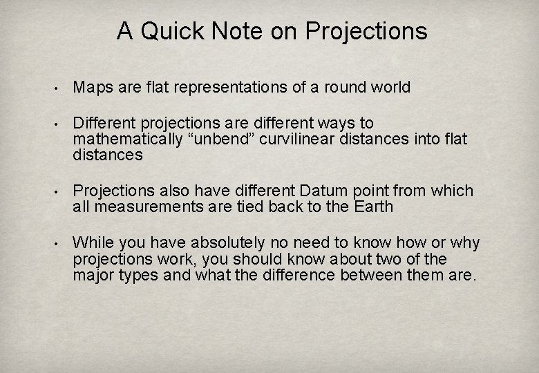 A Quick Note on Projections • Maps are flat representations of a round world