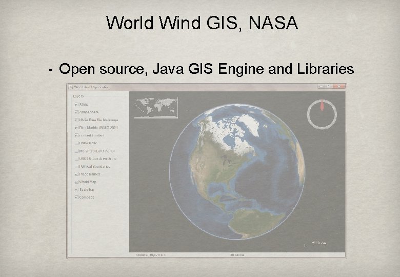 World Wind GIS, NASA • Open source, Java GIS Engine and Libraries 