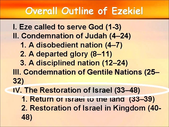 Overall Outline of Ezekiel I. Eze called to serve God (1 -3) II. Condemnation