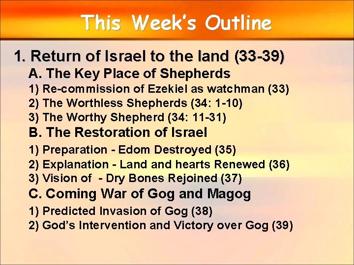 This Week’s Outline 1. Return of Israel to the land (33 -39) A. The