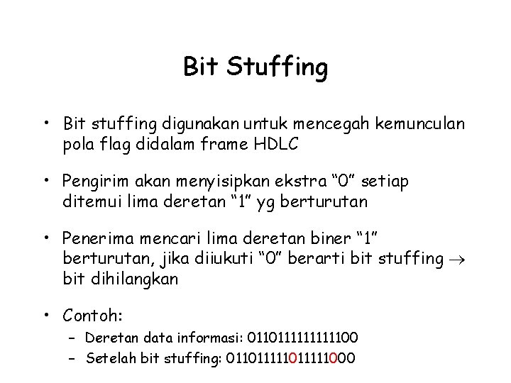 Bit Stuffing • Bit stuffing digunakan untuk mencegah kemunculan pola flag didalam frame HDLC