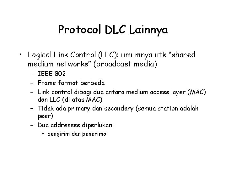 Protocol DLC Lainnya • Logical Link Control (LLC): umumnya utk “shared medium networks” (broadcast