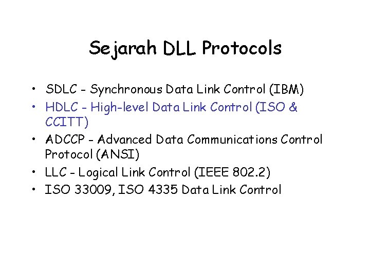 Sejarah DLL Protocols • SDLC - Synchronous Data Link Control (IBM) • HDLC -