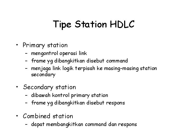 Tipe Station HDLC • Primary station – mengontrol operasi link – frame yg dibangkitkan