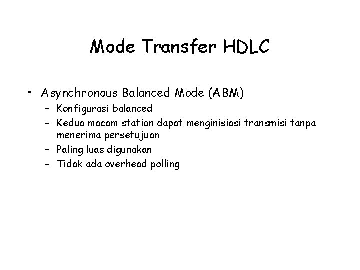 Mode Transfer HDLC • Asynchronous Balanced Mode (ABM) – Konfigurasi balanced – Kedua macam