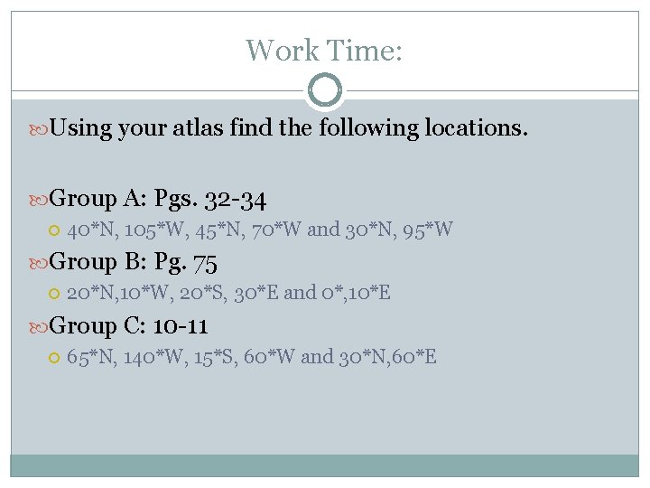 Work Time: Using your atlas find the following locations. Group A: Pgs. 32 -34