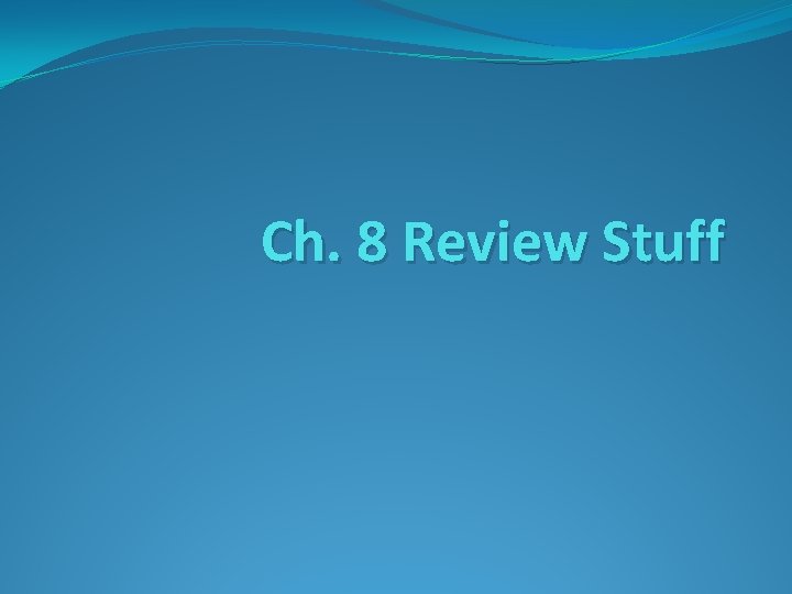 Ch. 8 Review Stuff 