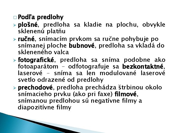 � Podľa predlohy Ø plošné, predloha sa kladie na plochu, obvykle sklenenú platňu Ø