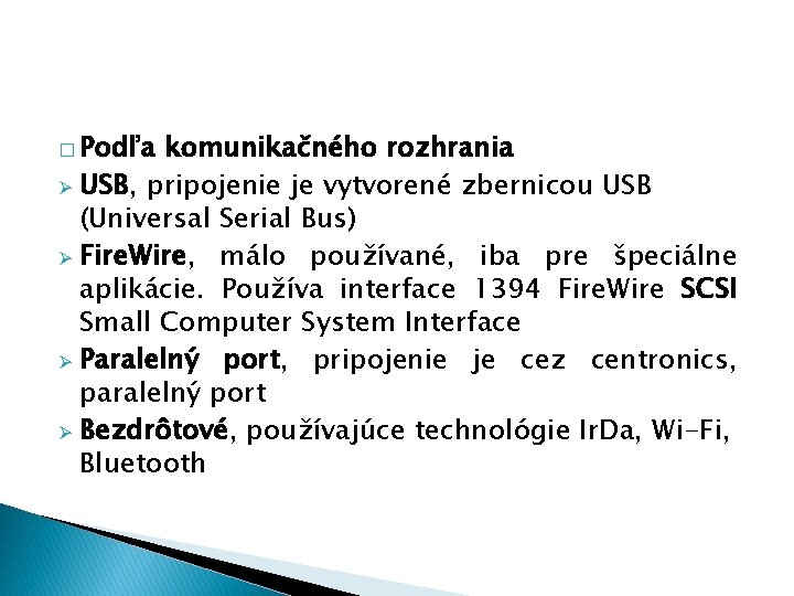 � Podľa komunikačného rozhrania Ø USB, pripojenie je vytvorené zbernicou USB (Universal Serial Bus)
