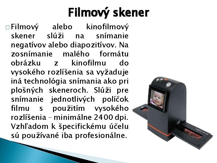 � Filmový skener alebo kinofilmový skener slúži na snímanie negatívov alebo diapozitívov. Na zosnímanie