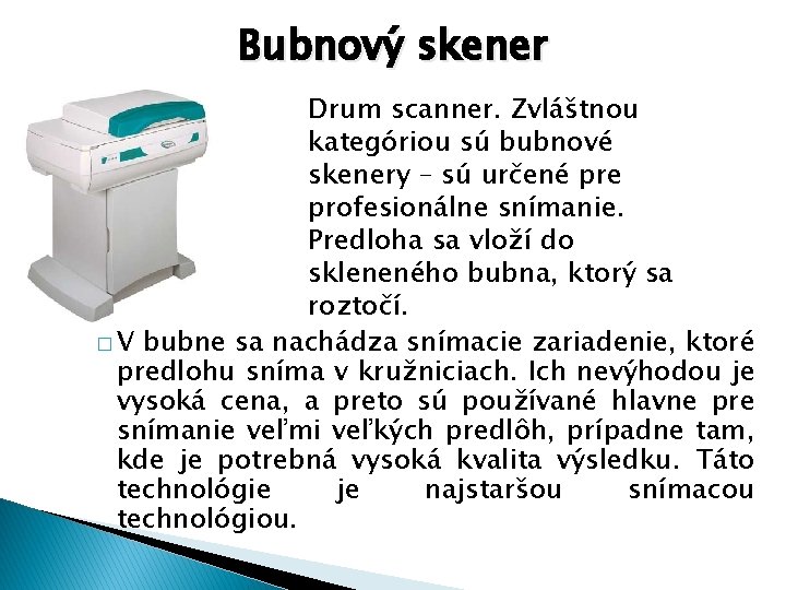 Bubnový skener Drum scanner. Zvláštnou kategóriou sú bubnové skenery – sú určené pre profesionálne