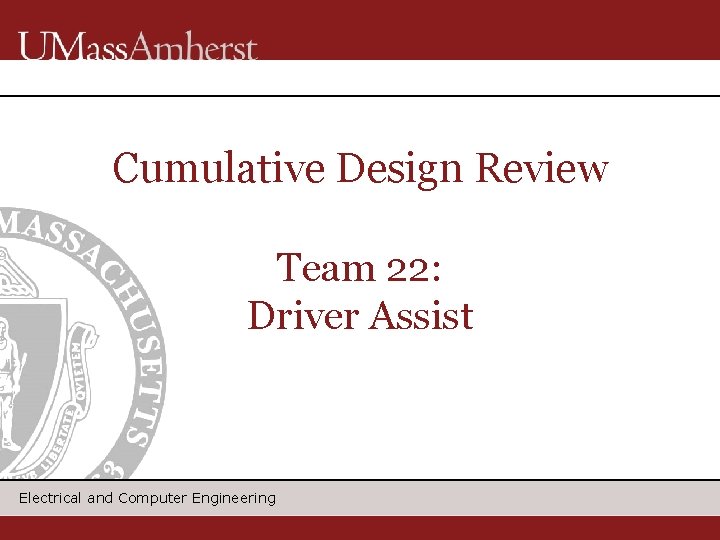 Cumulative Design Review Team 22: Driver Assist Electrical and Computer Engineering 