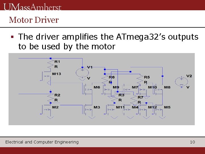 Motor Driver § The driver amplifies the ATmega 32’s outputs to be used by