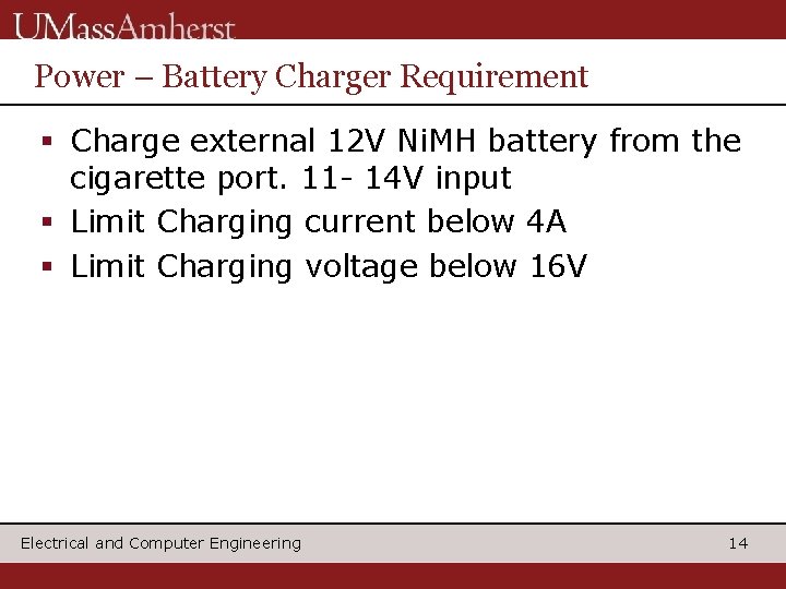 Power – Battery Charger Requirement § Charge external 12 V Ni. MH battery from