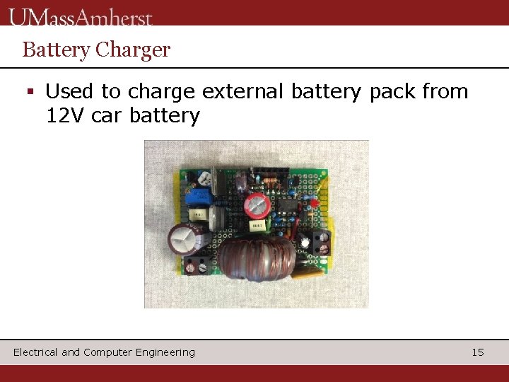 Battery Charger § Used to charge external battery pack from 12 V car battery