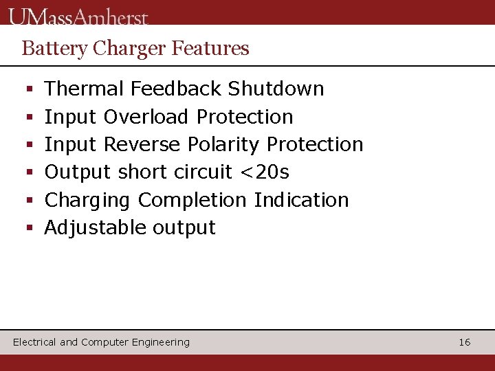 Battery Charger Features § § § Thermal Feedback Shutdown Input Overload Protection Input Reverse