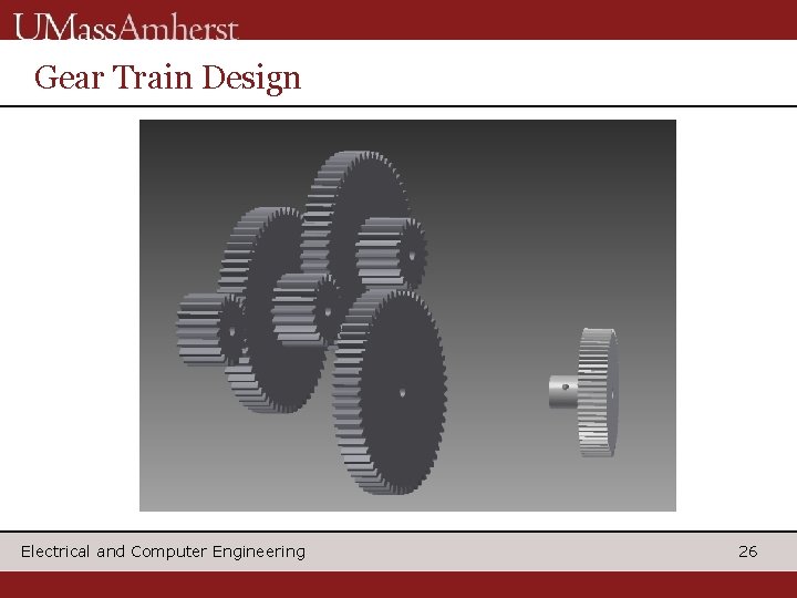 Gear Train Design Electrical and Computer Engineering 26 