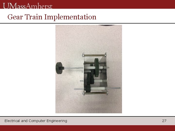 Gear Train Implementation Electrical and Computer Engineering 27 